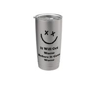 Funny It Will Get Worse Before It Gets Worse Crazy World Stainless Steel Insulated Tumbler