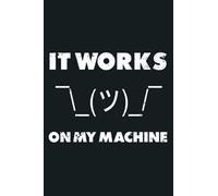 Funny It Works On My Machine Men Women Gift: Notebook Planner - 6x9 inch Daily Planner Journal, To Do List Notebook, Daily Organizer, 114 Pages