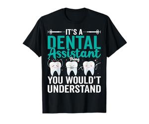 Funny It's a Dental Assistant Thing You Wouldn't Understand T-Shirt