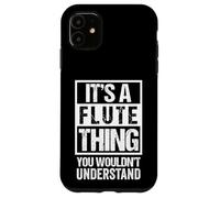 Funny It's A Flute Thing You Wouldn't Understand Flautist Case for iPhone 11