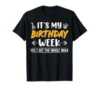 Funny It's My Birthday Week Yes I Get The Whole Week T-Shirt
