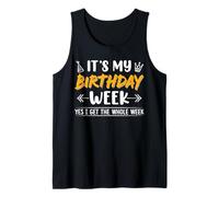 Funny It's My Birthday Week Yes I Get The Whole Week Tank Top