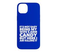 Funny It's Not Easy Being My Wife's Arm Candy But Here I Am Case for iPhone 14 Plus