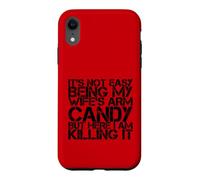 Funny It's Not Easy Being My Wife's Arm Candy But Here I Am Case for iPhone XR