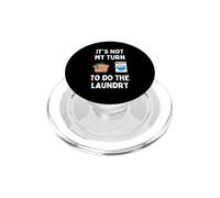 Funny It's Not My Turn To Do The Laundry Men Women Students PopSockets PopGrip for MagSafe