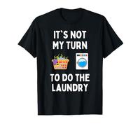 Funny It's Not My Turn To Do The Laundry Men Women Students T-Shirt
