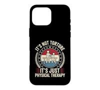 Funny It's Not Torture It's Just Physical Therapy PT Case for iPhone 16 Pro Max