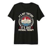 Funny It's Not Torture It's Just Physical Therapy PT Premium T-Shirt