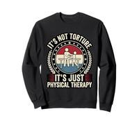 Funny It's Not Torture It's Just Physical Therapy PT Sweatshirt