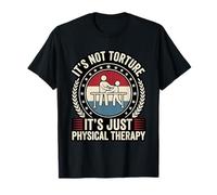 Funny It's Not Torture It's Just Physical Therapy PT T-Shirt