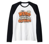 Funny It's Weird Being The Same Age As Old People Aging Raglan Baseball Tee