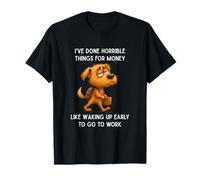 Funny I've Done Horrible Things for Money Like Waking Up T-Shirt