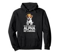 Funny Jack Russel - My Dog Thinks I’m the Alpha - he's wrong Pullover Hoodie