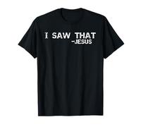 Funny Jesus Quote Sarcastic Christian Tee I Saw That - Jesus T-Shirt