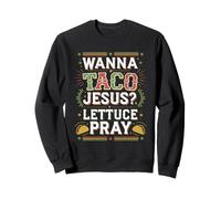 Funny Jesus Taco Meme - Lettuce Pray Design Sweatshirt
