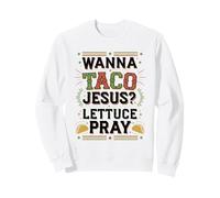 Funny Jesus Taco Meme - Lettuce Pray Design Sweatshirt