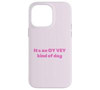 Funny Jewish It's an Oy Vey Kind of Day, Yiddish Humor Case for iPhone 14 Pro Max