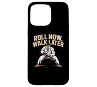 Funny Jiu Jitsu Quotes Funny BJJ Memes Roll Now Walk Later Case for iPhone 15 Pro Max