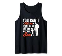 Funny Joke Can Not Tell Me What I Do You're Not My Son Tank Top