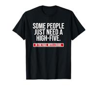 Funny Joke Saying - Some people Just need a High Five T-Shirt