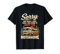 Funny Joke Sorry for What I Said While Parking The Motorhome T-Shirt