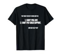 Funny Joke Tee - I Don't Pull Out, I Don't Pay Child Support T-Shirt