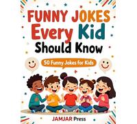 Funny Jokes Every Kid Should Know: A Laugh-Out-Loud Collection of Clean, Silly Humor for Kids to Share with Friends and Family Anytime, Anywhere