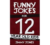 Funny Jokes For 12 Year Old Kids: Hundreds of really funny, hilarious Jokes, Riddles, Tongue Twisters and Knock Knock Jokes for 12 year old kids!