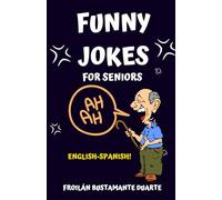 FUNNY JOKES FOR SENIORS: THE MOST HILARIOUS JOKES OF 2023//BILINGUAL BOOK/ ENGLISH-SPANISH/EDICIÓN DE REGALO