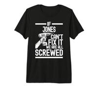 Funny Jones. If Jones Can't Fix It, We're All Screwed Premium T-Shirt