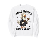 Funny Judge Goose Meme YOUR HONOR THAT'S CRAZY Sweatshirt