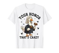 Funny Judge Goose Meme Your Honor That's Crazy T-Shirt