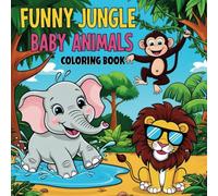 Funny Jungle Baby Animals - Silly Adventures Coloring Book for Kids (Vol. 3): 50 Adorable Jungle Animal Scenes to Color | Ages 3 - 6 | Black & White Outlines