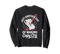 Funny Just Another Day Of Making Copy Cry Writer Sweatshirt