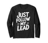Funny Just Follow My Lead Quote Bold Motivational Saying Gag Long Sleeve T-Shirt