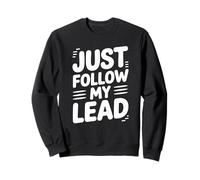 Funny Just Follow My Lead Quote Bold Motivational Saying Gag Sweatshirt