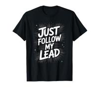 Funny Just Follow My Lead Quote Bold Motivational Saying Gag T-Shirt