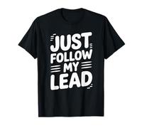 Funny Just Follow My Lead Quote Bold Motivational Saying Gag T-Shirt