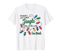 Funny Just Going to Jingle Some of The Way I'm Tired T-Shirt