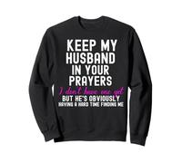 Funny Keep My Husband in Your Prayers I Don't Have One Yet Sweatshirt
