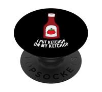 Funny Ketchup I Put Ketchup On My Ketchup PopSockets Adhesive PopGrip