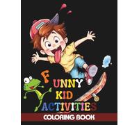 Funny Kid Activities Coloring Book: 60 Hilarious Cartoon Illustrations for Kids Ages 4-10 | Silly Situations, Funny Characters & Laugh-Out-Loud Scenarios | Perfect for Giggles, Learning & Creative Fun