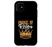 Funny King Queen Prince Princess Pun Make It Reign Case for iPhone 11