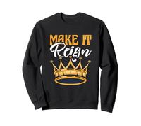 Funny King Queen Prince Princess Pun Make It Reign Sweatshirt