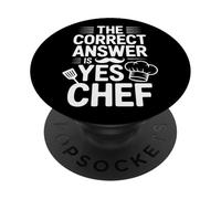 Funny Kitchen Saying The Correct Answer Is Yes Chef PopSockets Adhesive PopGrip