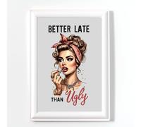 FUNNY KITCHEN WALL ART PRINTS, SARCASTIC QUOTES WALL ART, BETTER LATE THAN UGLY QUOTE, A4 POSTERS UNFRAMED, UTILITY ROOM ACCESSORIES, UTILITY ROOM PICTURES FOR WALL, HOME DECOR GIFTS FOR WOMEN 2