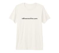Funny Knitting Crochet Crafter Humor, Will Unravel for Yarn Premium T-Shirt