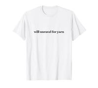 Funny Knitting Crochet Crafter Humor, Will Unravel for Yarn T-Shirt