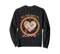 Funny Knitting Lover All You Knit Is Love Yarn Mom Knitting Sweatshirt
