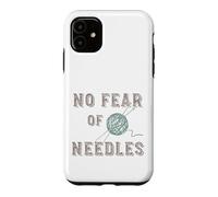 Funny Knitting Pun No fear of needles for Knitter Case for iPhone 11